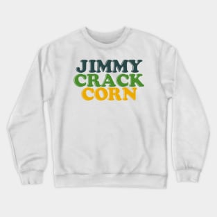 Jimmy Crack Corn Crewneck Sweatshirt